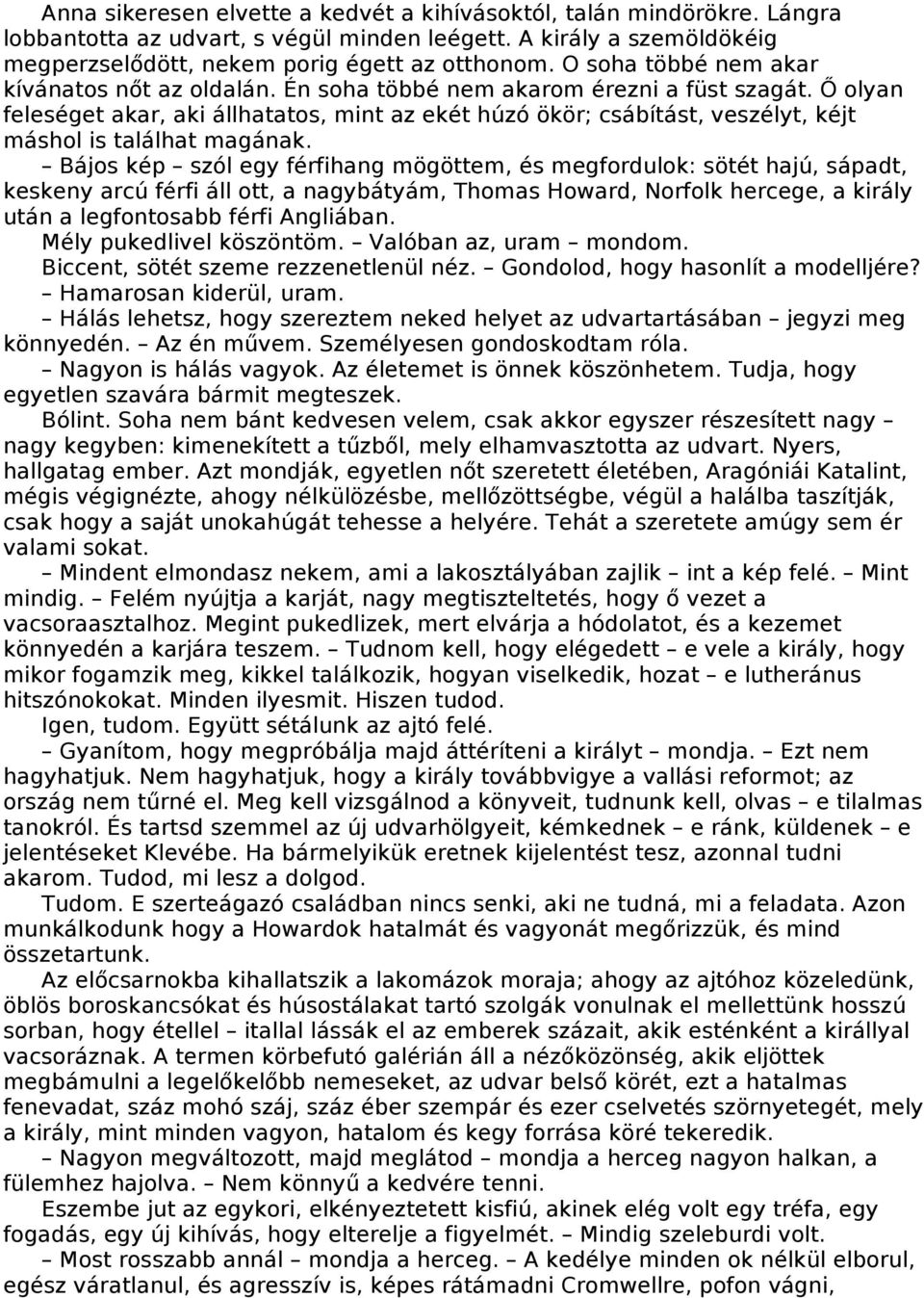 Ő olyan feleséget akar, aki állhatatos, mint az ekét húzó ökör; csábítást, veszélyt, kéjt máshol is találhat magának.