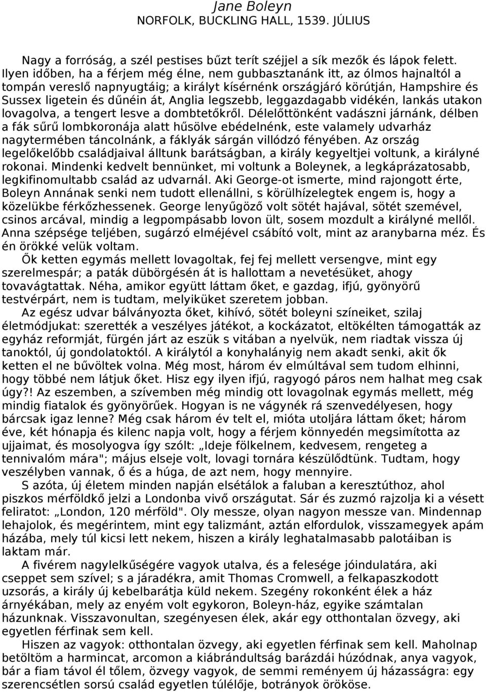legszebb, leggazdagabb vidékén, lankás utakon lovagolva, a tengert lesve a dombtetőkről.