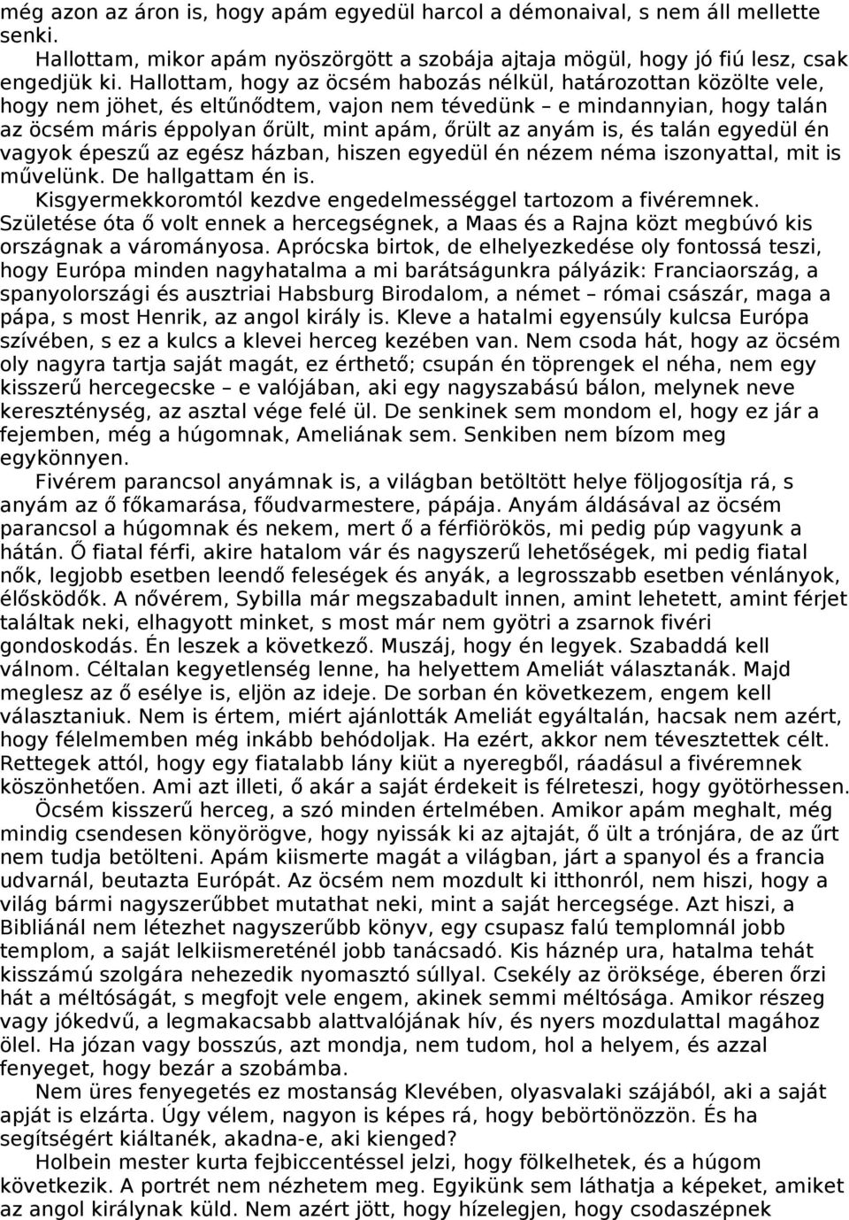 anyám is, és talán egyedül én vagyok épeszű az egész házban, hiszen egyedül én nézem néma iszonyattal, mit is művelünk. De hallgattam én is.