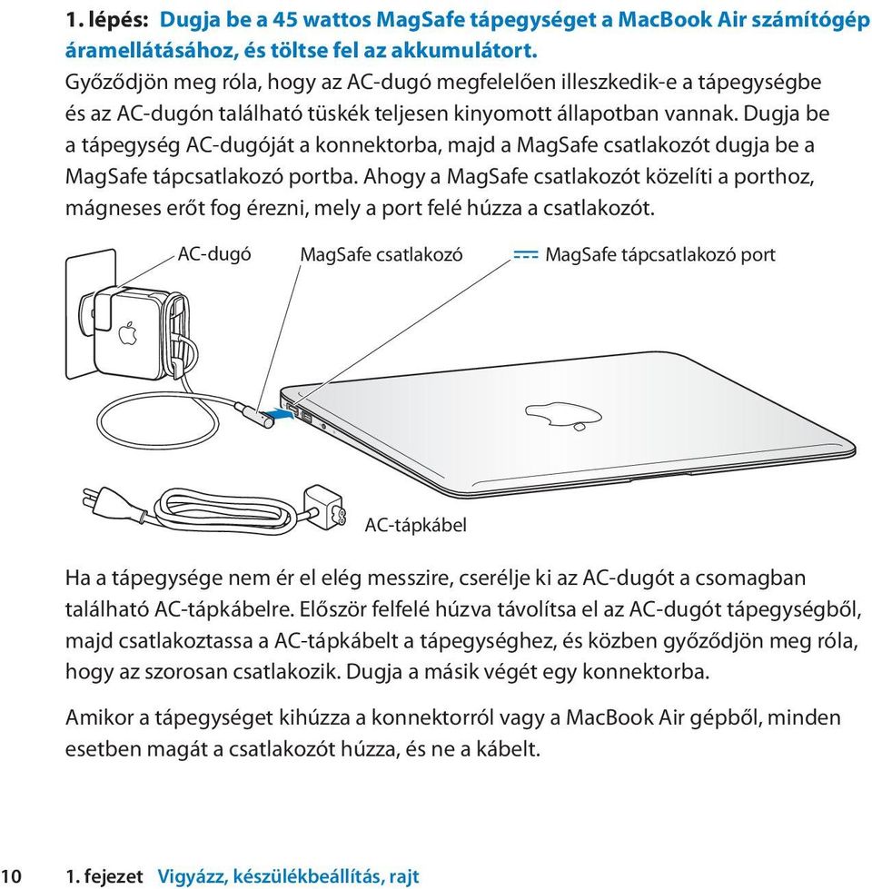 Dugja be a tápegység AC-dugóját a konnektorba, majd a MagSafe csatlakozót dugja be a MagSafe tápcsatlakozó portba.