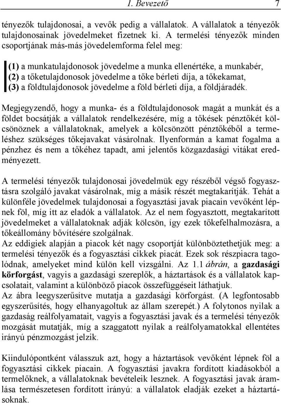 tőkekamat, (3) a földtulajdonosok jövedelme a föld bérleti díja, a földjáradék.
