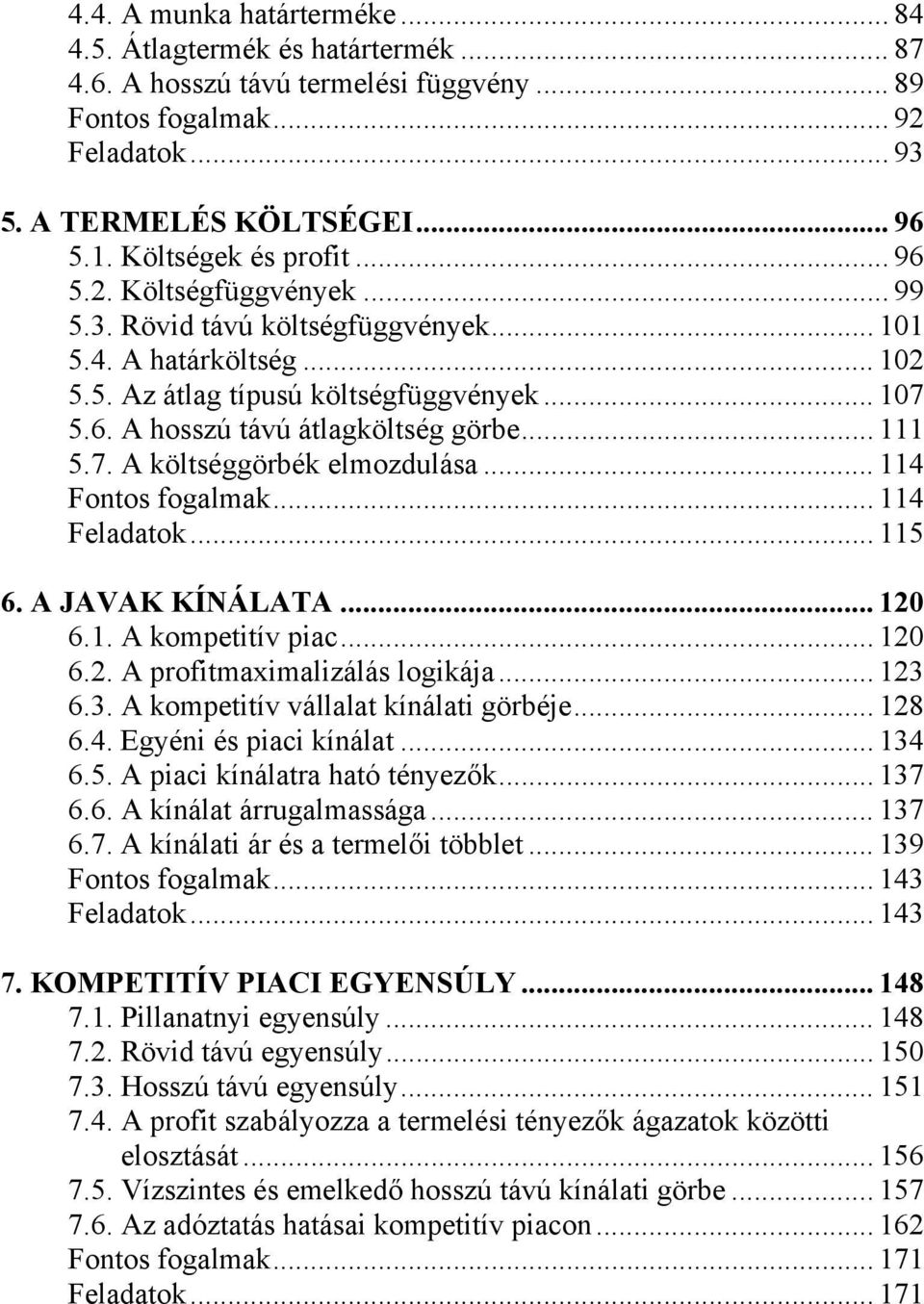 .. 111 5.7. A költséggörbék elmozdulása... 114 Fontos fogalmak... 114 Feladatok... 115 6. A JAVAK KÍNÁLATA... 120 6.1. A kompetitív piac... 120 6.2. A profitmaximalizálás logikája... 123 