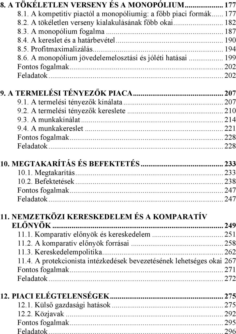 A TERMELÉSI TÉNYEZŐK PIACA... 207 9.1. A termelési tényezők kínálata... 207 9.2. A termelési tényezők kereslete... 210 9.3. A munkakínálat... 214 9.4. A munkakereslet... 221 Fontos fogalmak.