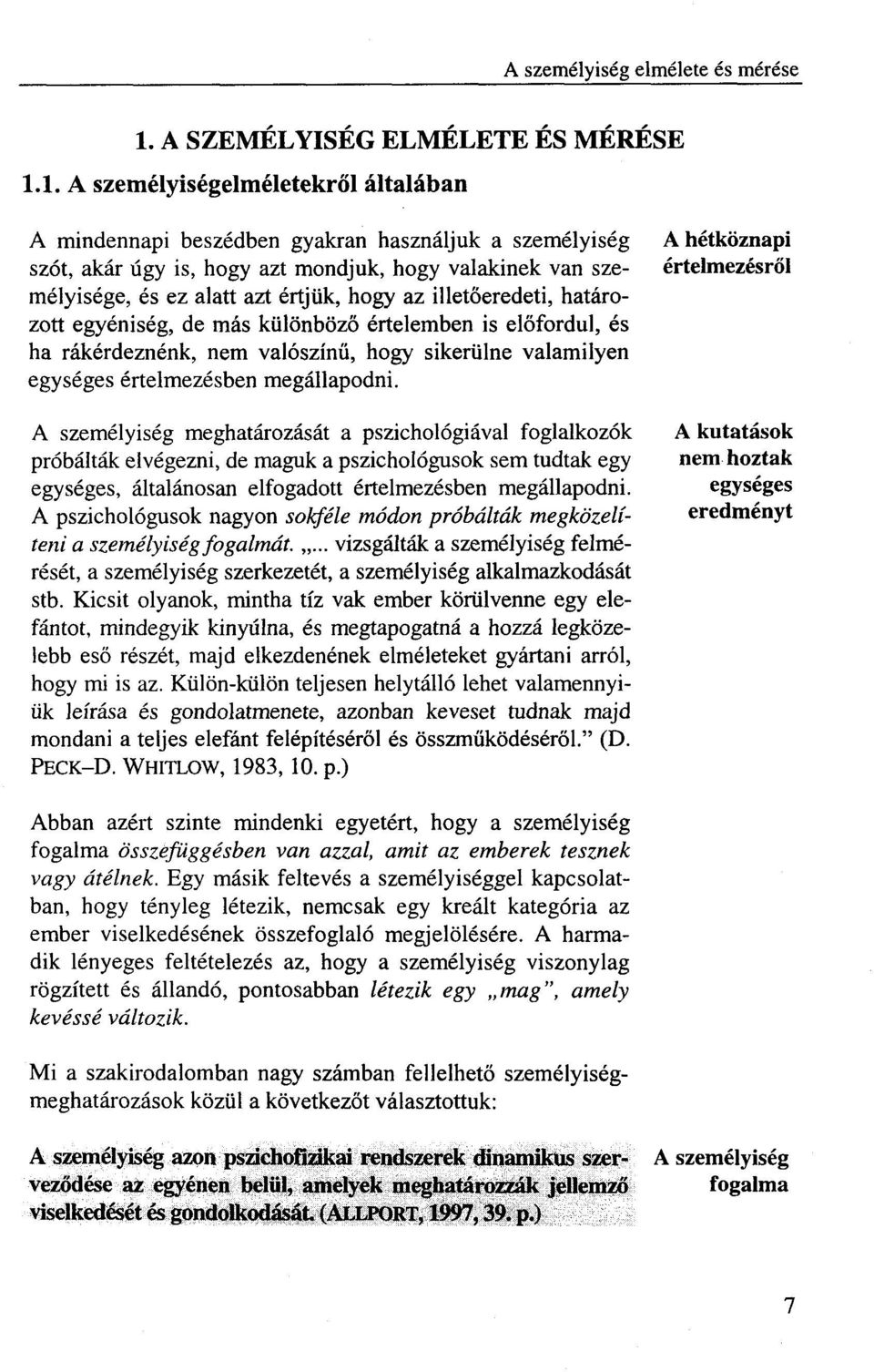 1. A személyiségelméletekről általában A mindennapi beszédben gyakran használjuk a személyiség szót, akár úgy is, hogy azt mondjuk, hogy valakinek van személyisége, és ez alatt azt értjük, hogy az