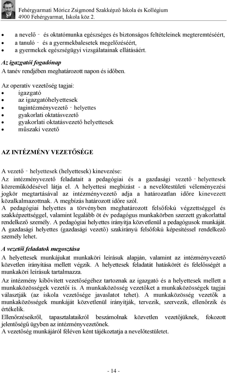 Az operatív vezetőség tagjai: igazgató az igazgatóhelyettesek tagintézményvezető helyettes gyakorlati oktatásvezető gyakorlati oktatásvezető helyettesek műszaki vezető AZ INTÉZMÉNY VEZETŐSÉGE A