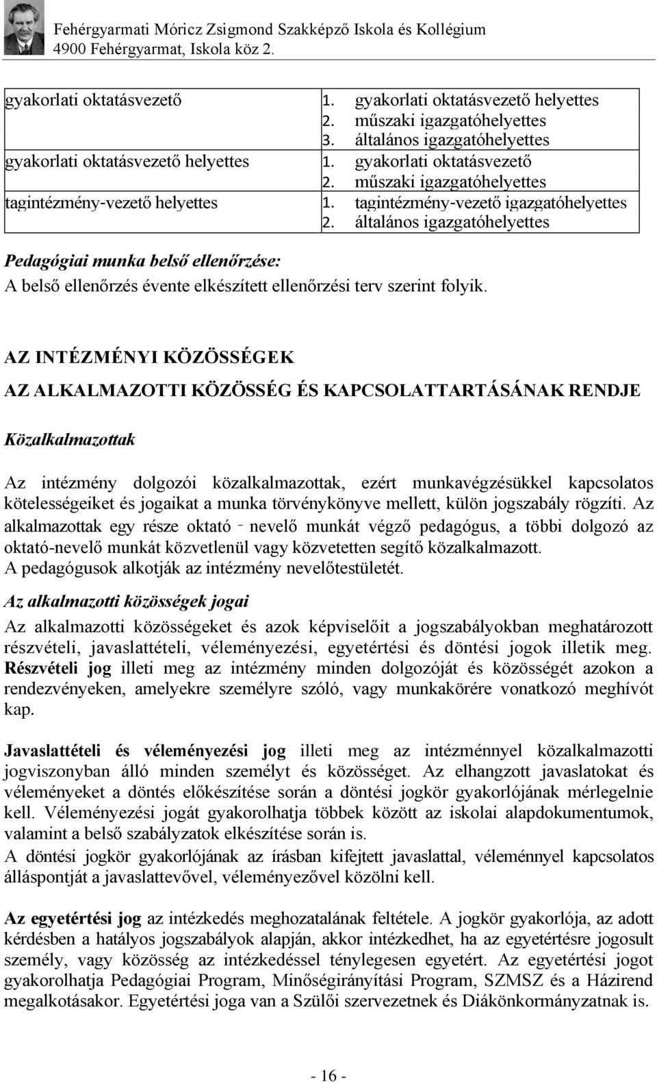általános igazgatóhelyettes Pedagógiai munka belső ellenőrzése: A belső ellenőrzés évente elkészített ellenőrzési terv szerint folyik.