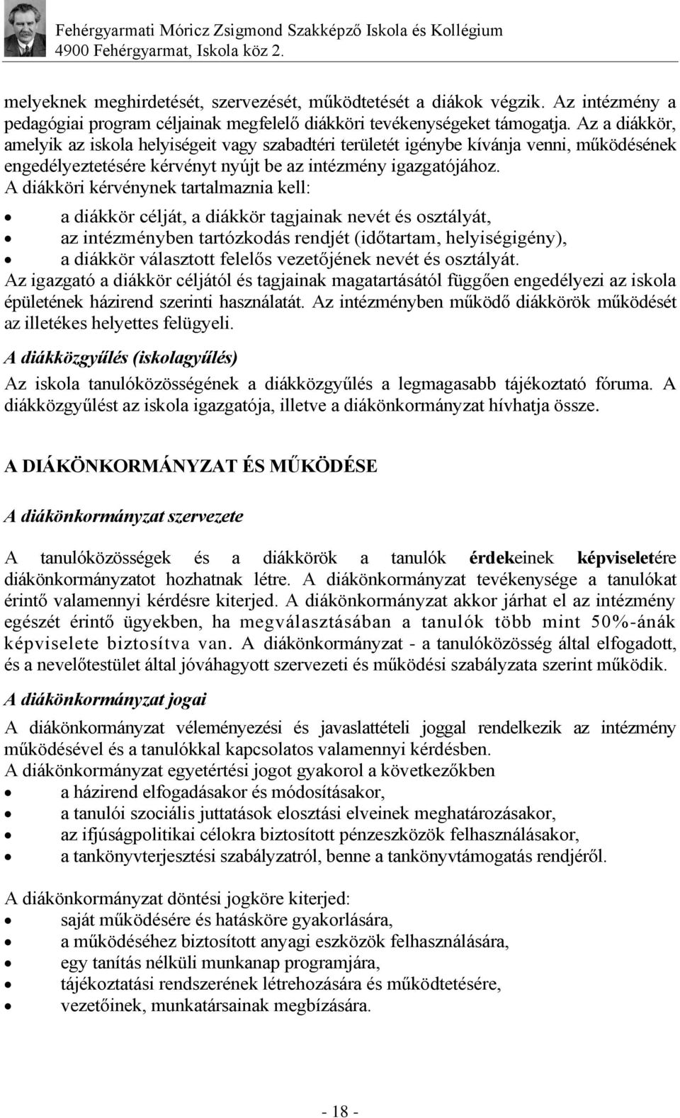 A diákköri kérvénynek tartalmaznia kell: a diákkör célját, a diákkör tagjainak nevét és osztályát, az intézményben tartózkodás rendjét (időtartam, helyiségigény), a diákkör választott felelős