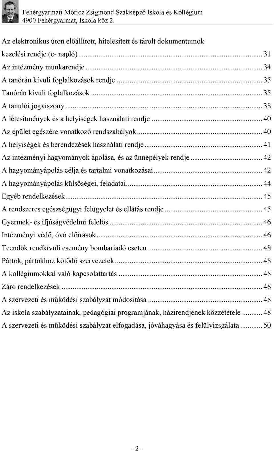 .. 40 A helyiségek és berendezések használati rendje... 41 Az intézményi hagyományok ápolása, és az ünnepélyek rendje... 42 A hagyományápolás célja és tartalmi vonatkozásai.