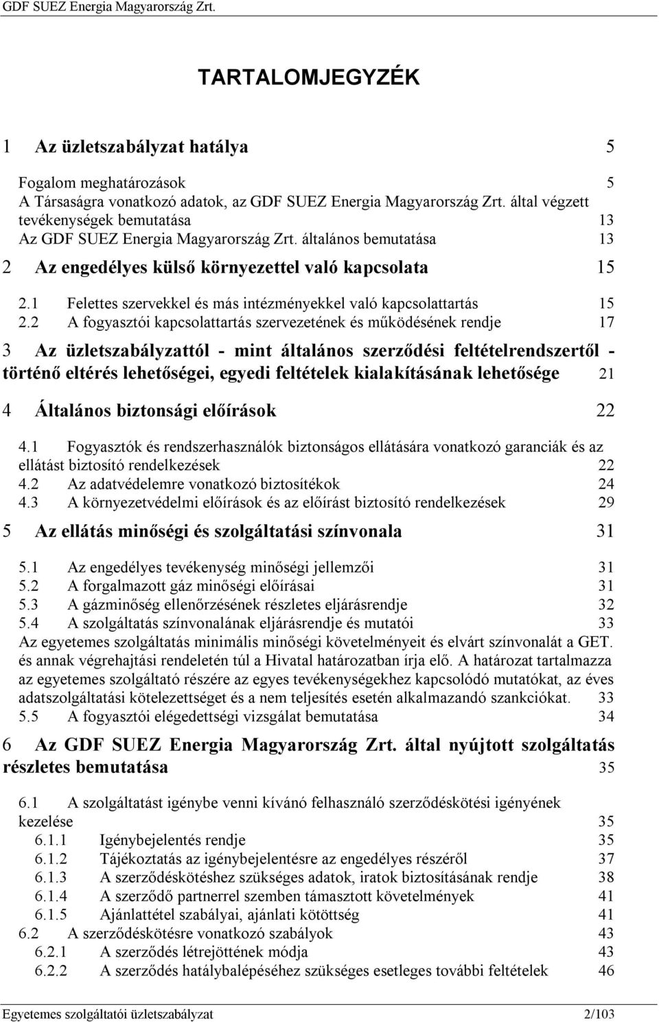 1 Felettes szervekkel és más intézményekkel való kapcsolattartás 15 2.