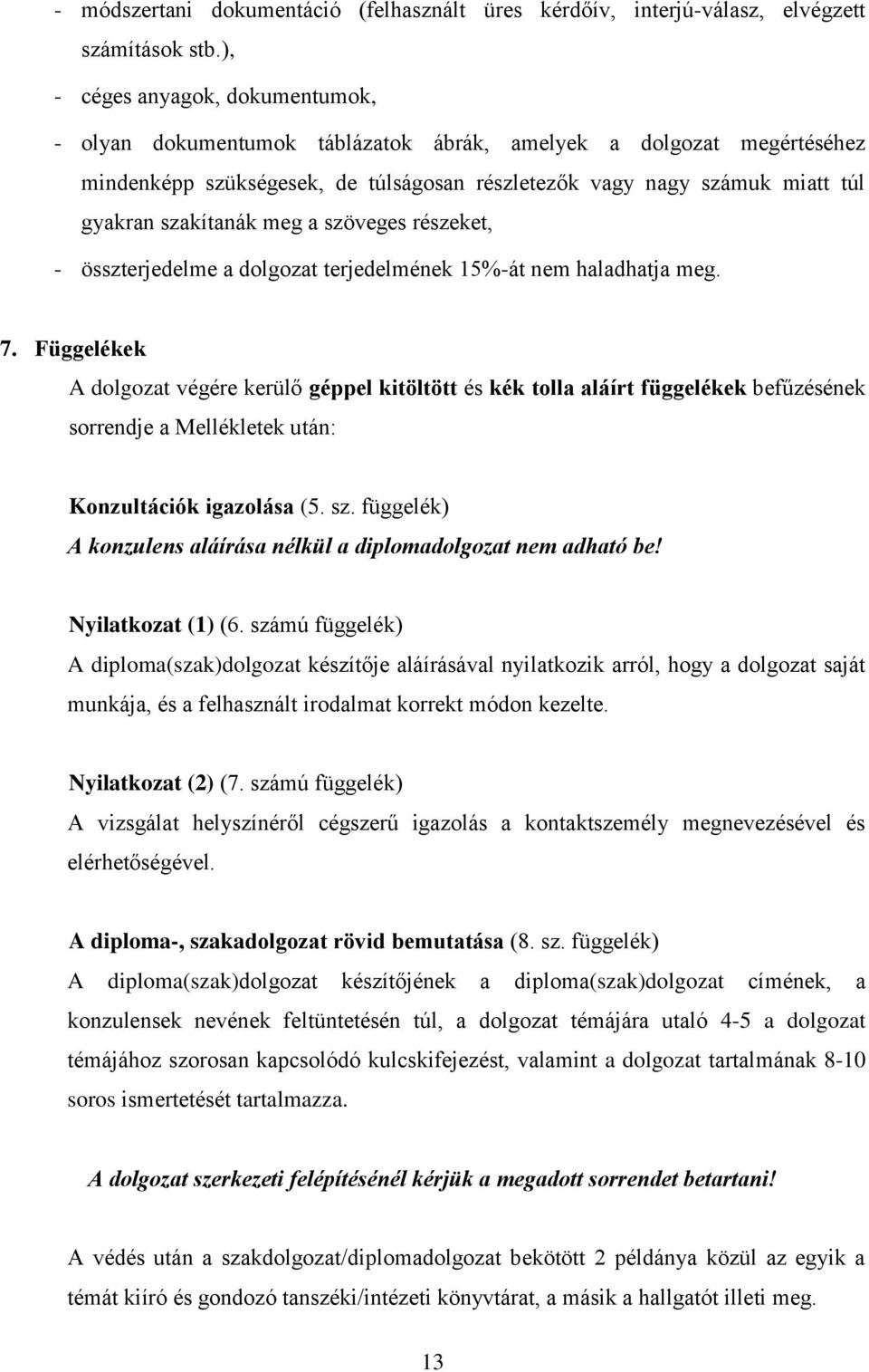 szakítanák meg a szöveges részeket, - összterjedelme a dolgozat terjedelmének 15%-át nem haladhatja meg. 7.