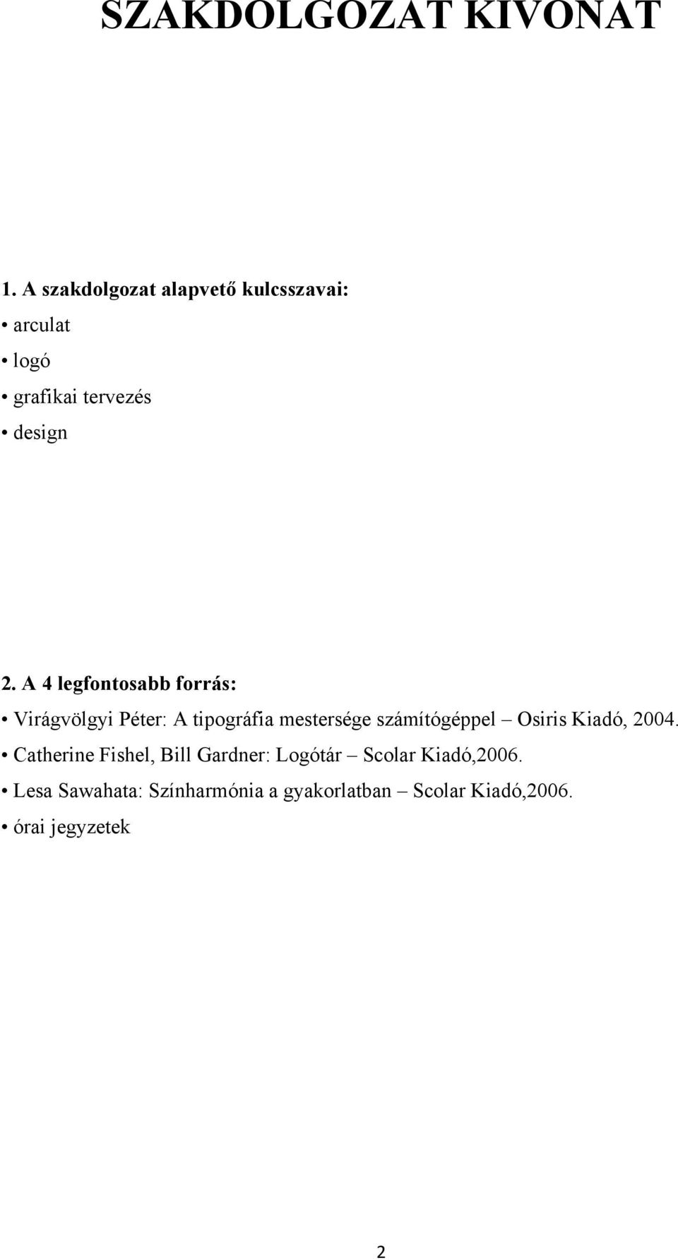 A 4 legfontosabb forrás: Virágvölgyi Péter: A tipográfia mestersége számítógéppel