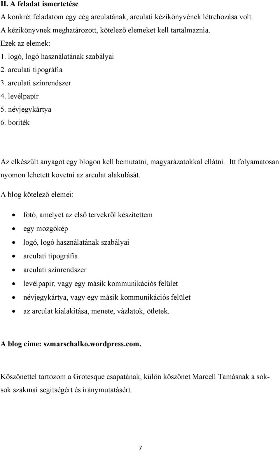 Itt folyamatosan nyomon lehetett követni az arculat alakulását.