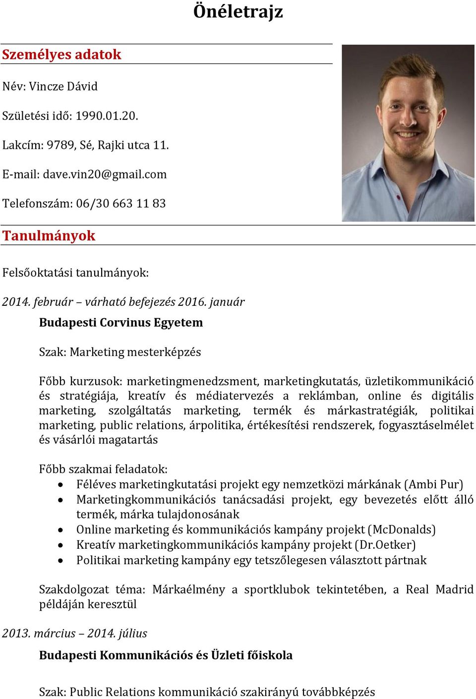 január Budapesti Corvinus Egyetem Szak: Marketing mesterképzés Főbb kurzusok: marketingmenedzsment, marketingkutatás, üzletikommunikáció és stratégiája, kreatív és médiatervezés a reklámban, online