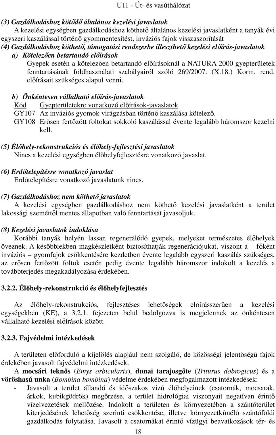 kötelezően betartandó előírásoknál a NATURA 2000 gyepterületek fenntartásának földhasználati szabályairól szóló 269/2007. (X.18.) Korm. rend. előírásait szükséges alapul venni.