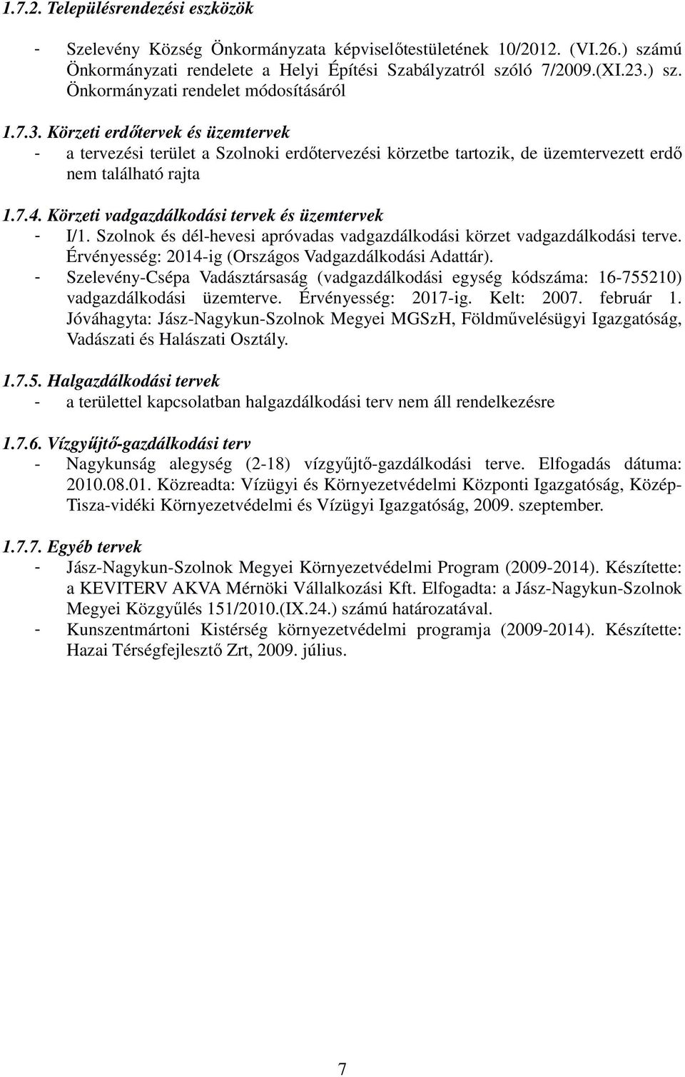 Körzeti vadgazdálkodási tervek és üzemtervek - I/1. Szolnok és dél-hevesi apróvadas vadgazdálkodási körzet vadgazdálkodási terve. Érvényesség: 2014-ig (Országos Vadgazdálkodási Adattár).