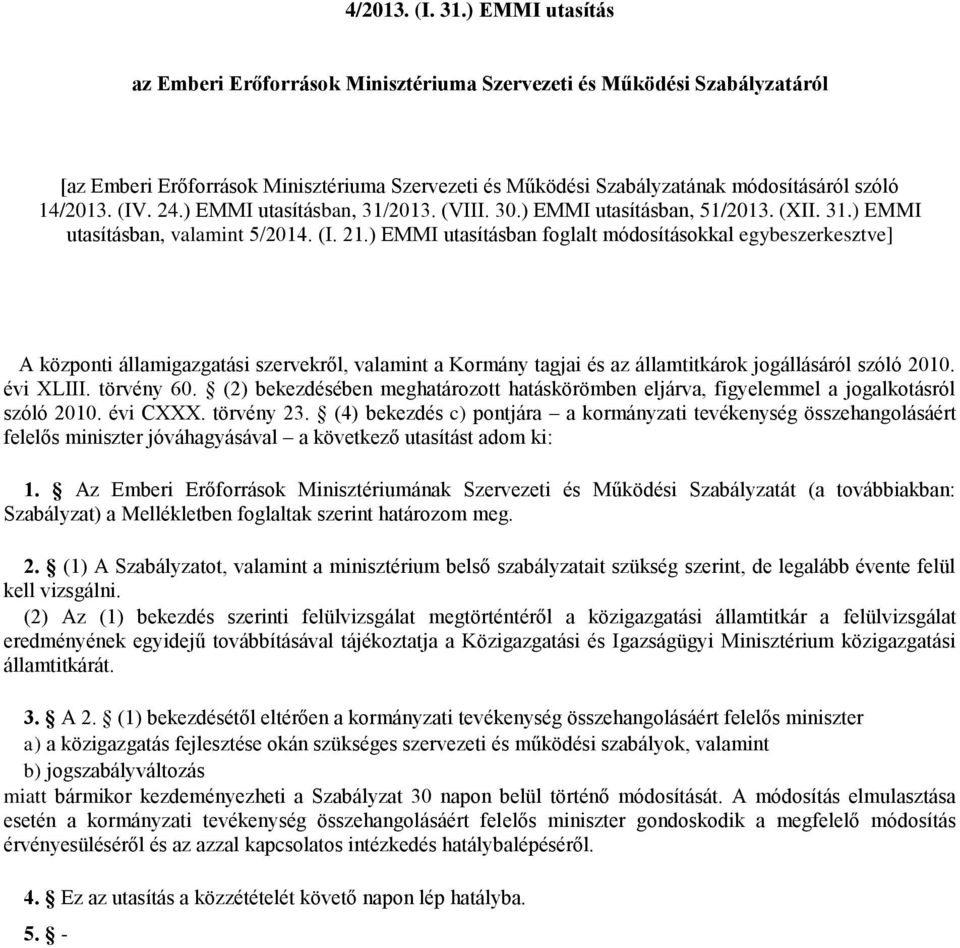 24.) EMMI utasításban, 31/2013. (VIII. 30.) EMMI utasításban, 51/2013. (XII. 31.) EMMI utasításban, valamint 5/2014. (I. 21.