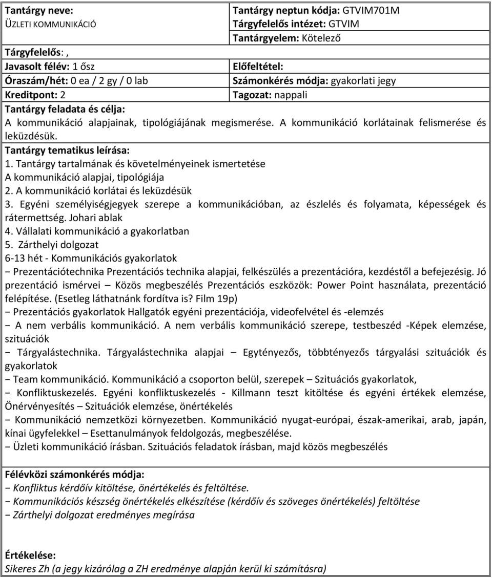 Tantárgy tartalmának és követelményeinek ismertetése A kommunikáció alapjai, tipológiája 2. A kommunikáció korlátai és leküzdésük 3.