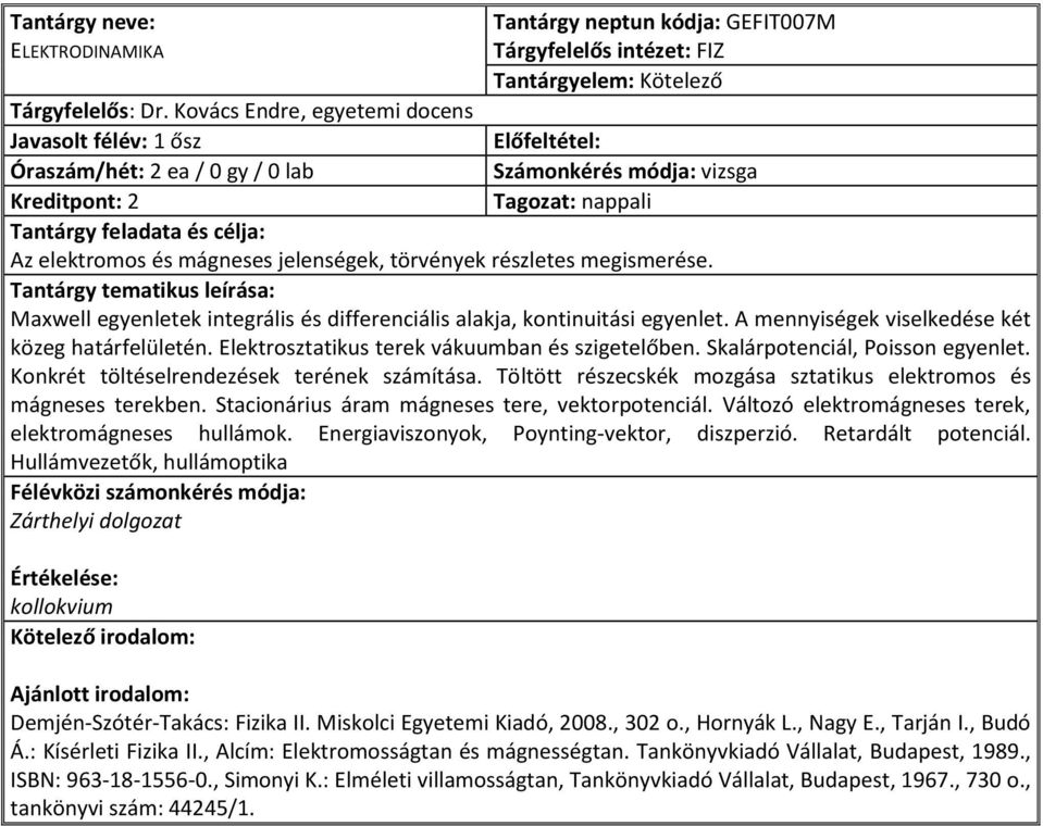 Maxwell egyenletek integrális és differenciális alakja, kontinuitási egyenlet. A mennyiségek viselkedése két közeg határfelületén. Elektrosztatikus terek vákuumban és szigetelőben.