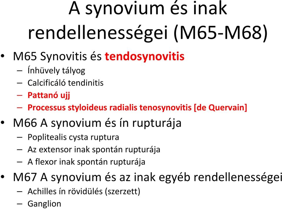 synovium és ín rupturája Poplitealis cysta ruptura Az extensor inak spontán rupturája A flexor inak