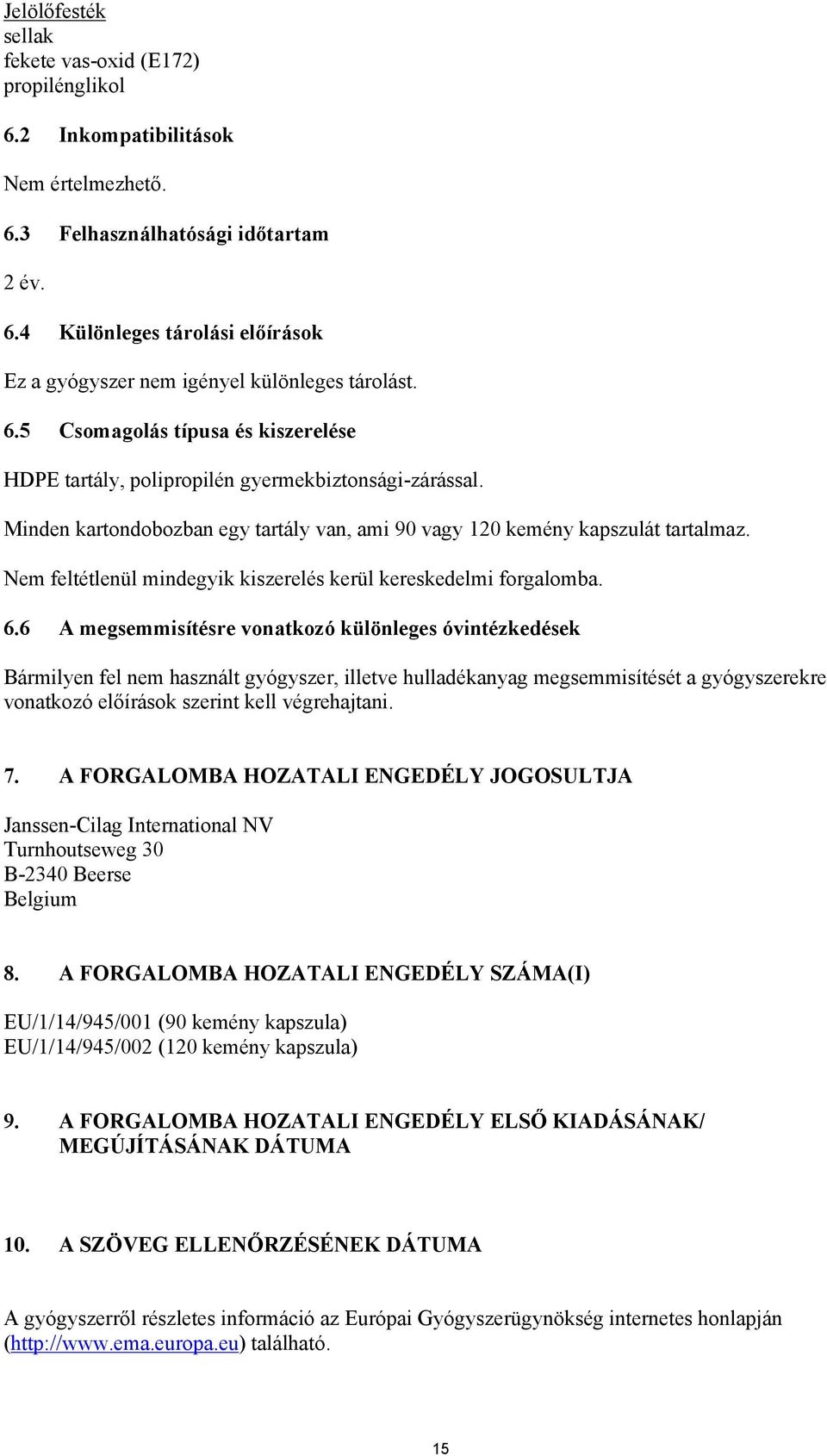 Nem feltétlenül mindegyik kiszerelés kerül kereskedelmi forgalomba. 6.