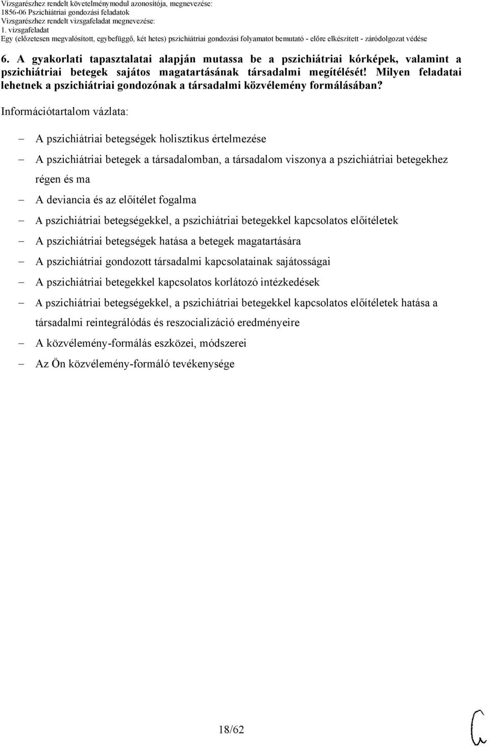 Információtartalom vázlata: A pszichiátriai betegségek holisztikus értelmezése A pszichiátriai betegek a társadalomban, a társadalom viszonya a pszichiátriai betegekhez régen és ma A deviancia és az