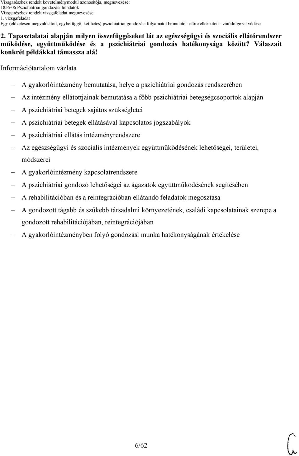 Információtartalom vázlata A gyakorlóintézmény bemutatása, helye a pszichiátriai gondozás rendszerében Az intézmény ellátottjainak bemutatása a főbb pszichiátriai betegségcsoportok alapján A