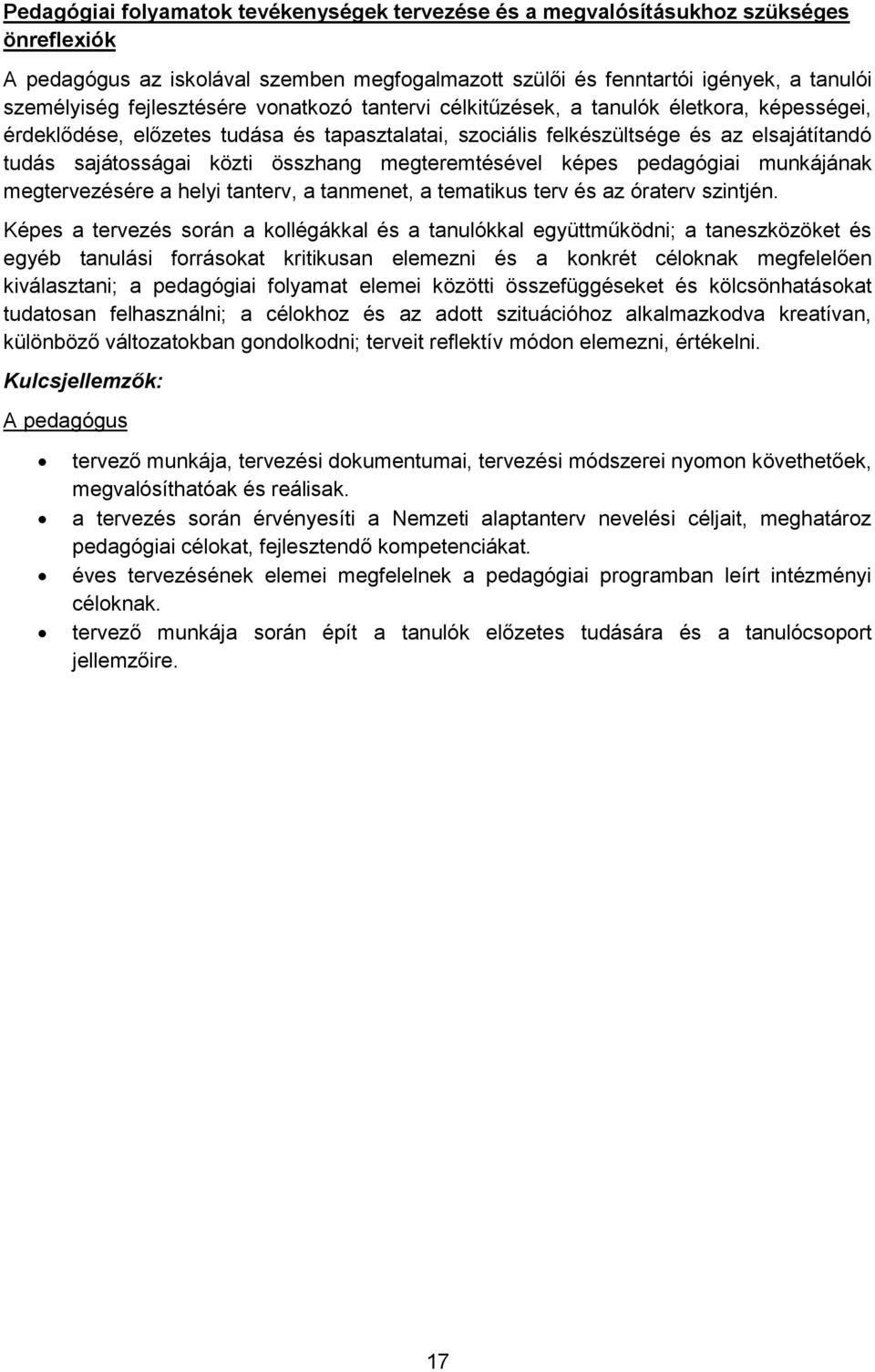 összhang megteremtésével képes pedagógiai munkájának megtervezésére a helyi tanterv, a tanmenet, a tematikus terv és az óraterv szintjén.