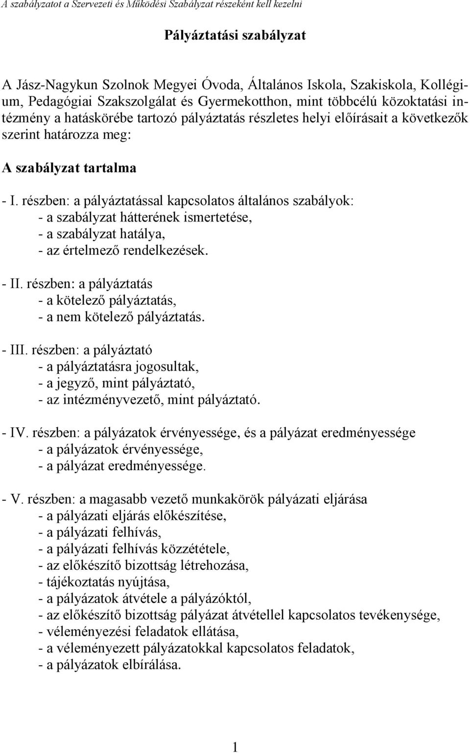 részben: a pályáztatással kapcsolatos általános szabályok: - a szabályzat hátterének ismertetése, - a szabályzat hatálya, - az értelmező rendelkezések. - II.