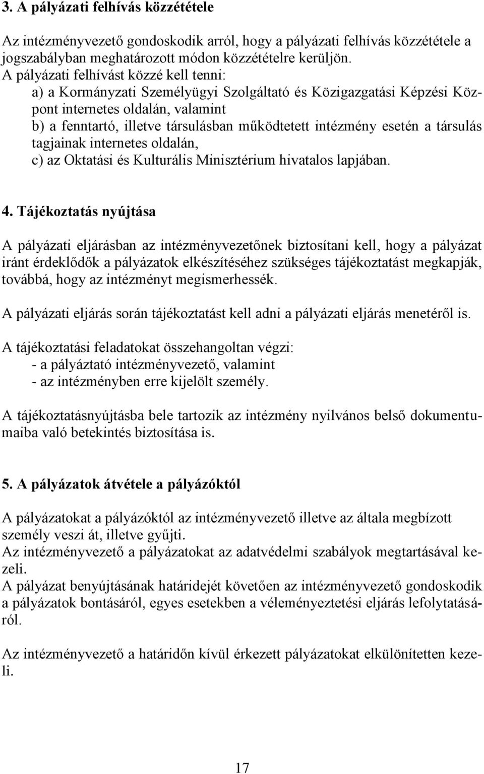 intézmény esetén a társulás tagjainak internetes oldalán, c) az Oktatási és Kulturális Minisztérium hivatalos lapjában. 4.