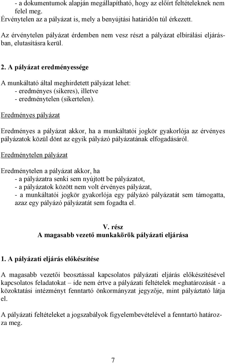 A pályázat eredményessége A munkáltató által meghirdetett pályázat lehet: - eredményes (sikeres), illetve - eredménytelen (sikertelen).