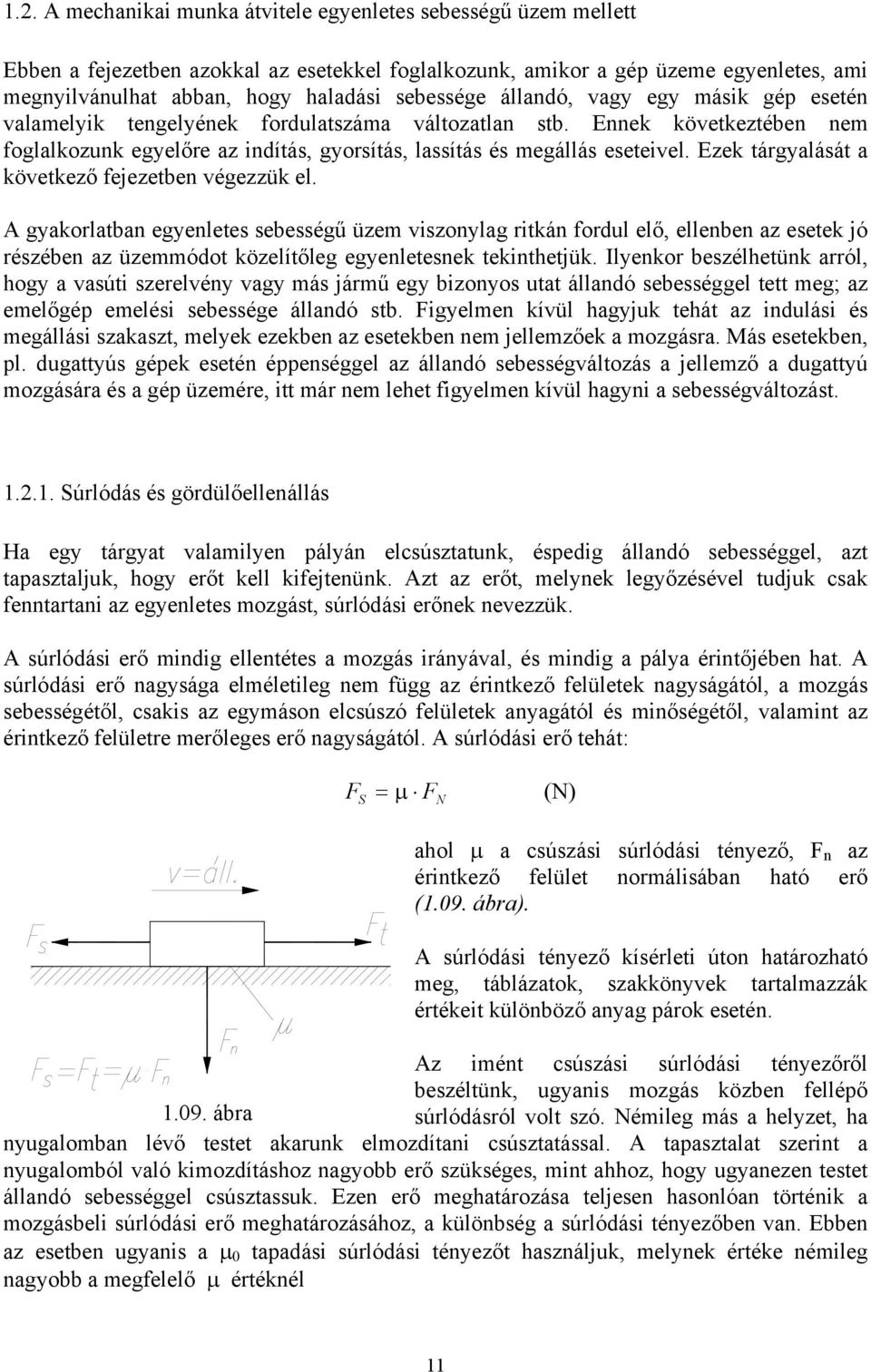 Ezek tárgyalását a következő fejezetben végezzük el.