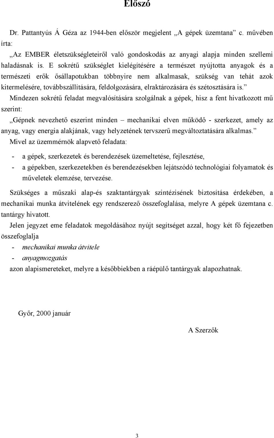 feldolgozására, elraktározására és szétosztására is.