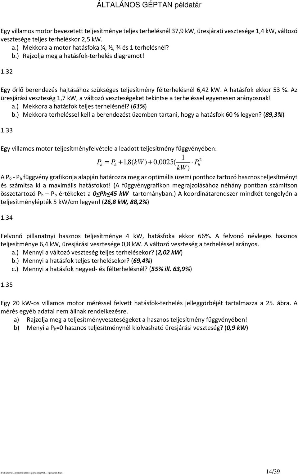 a.) Mekkora a hatásfok teljes terhelésnél? (6%) b.) Mekkora terheléssel kell a berendezést üzemben tartani, hogy a hatásfok 60 % legyen?