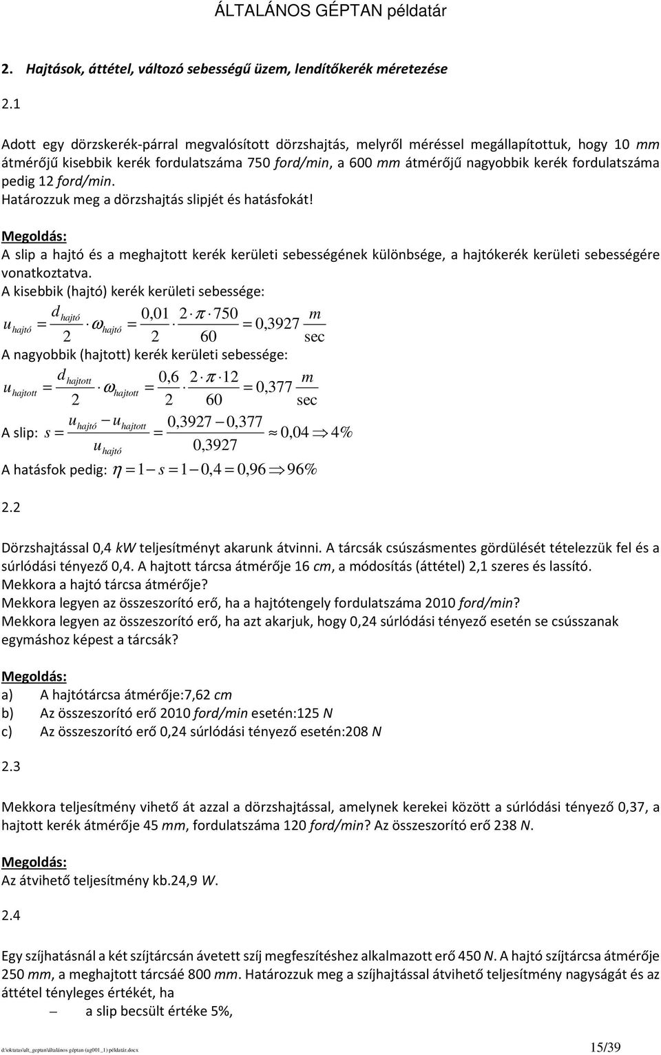 A slip a hajtó és a meghajtott kerék kerületi sebességének különbsége, a hajtókerék kerületi sebességére vonatkoztatva.