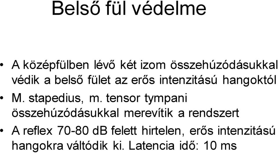 tensor tympani összehúzódásukkal merevítik a rendszert A reflex 70-80