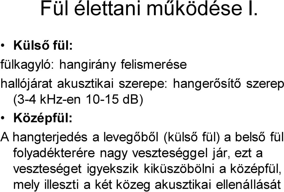 hangerősítő szerep (3-4 khz-en 10-15 db) Középfül: A hangterjedés a levegőből (külső