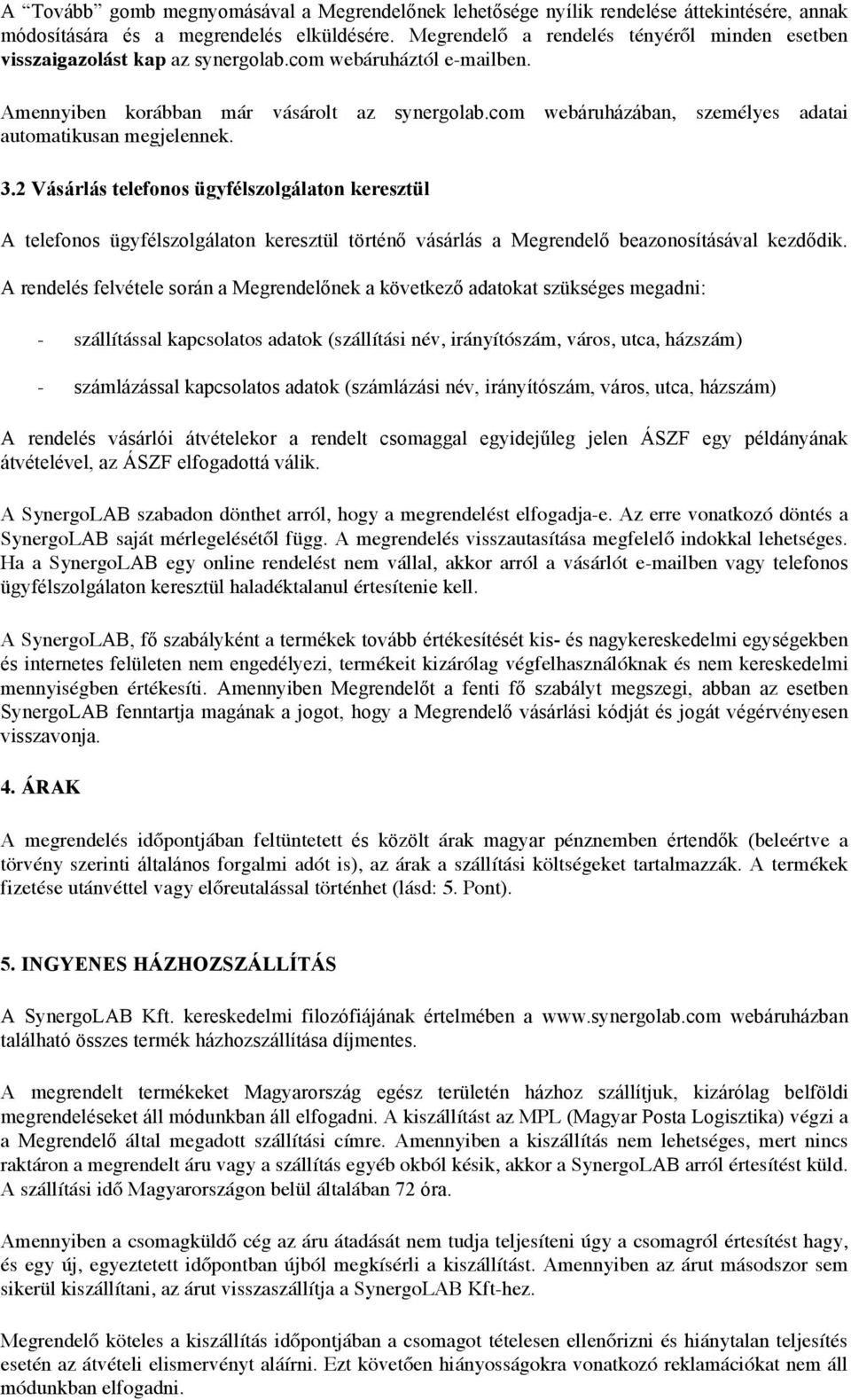com webáruházában, személyes adatai automatikusan megjelennek. 3.