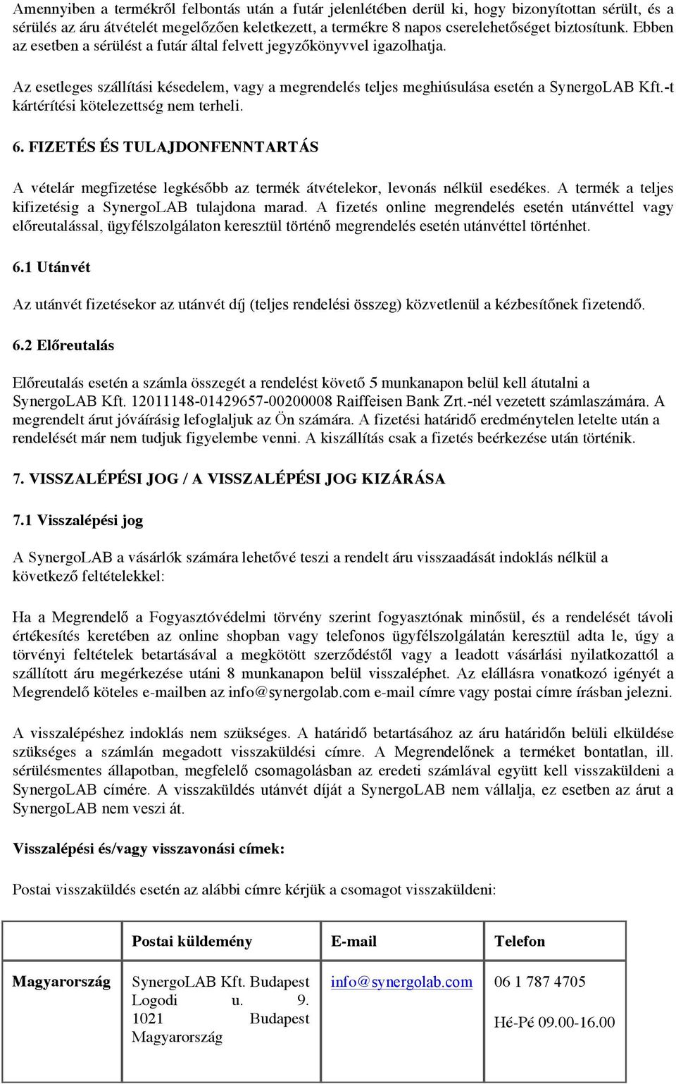 -t kártérítési kötelezettség nem terheli. 6. FIZETÉS ÉS TULAJDONFENNTARTÁS A vételár megfizetése legkésőbb az termék átvételekor, levonás nélkül esedékes.