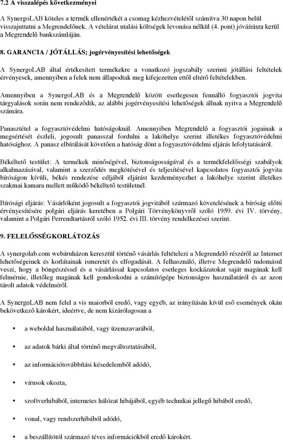 GARANCIA / JÓTÁLLÁS; jogérvényesítési lehetőségek A SynergoLAB által értékesített termékekre a vonatkozó jogszabály szerinti jótállási feltételek érvényesek, amennyiben a felek nem állapodtak meg