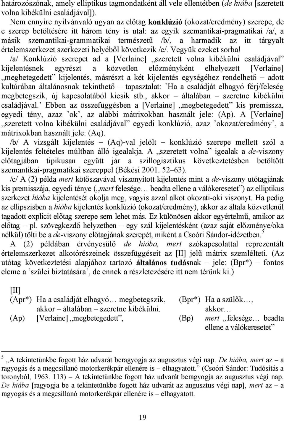 természetű /b/, a harmadik az itt tárgyalt értelemszerkezet szerkezeti helyéből következik /c/. Vegyük ezeket sorba!