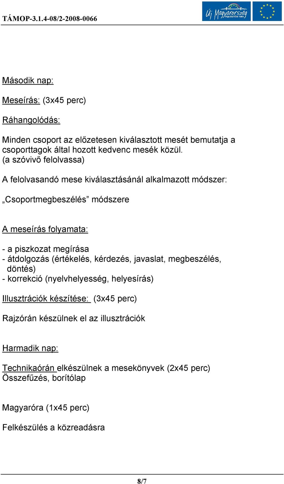 átdolgozás (értékelés, kérdezés, javaslat, megbeszélés, döntés) - korrekció (nyelvhelyesség, helyesírás) Illusztrációk készítése: (3x45 perc) Rajzórán