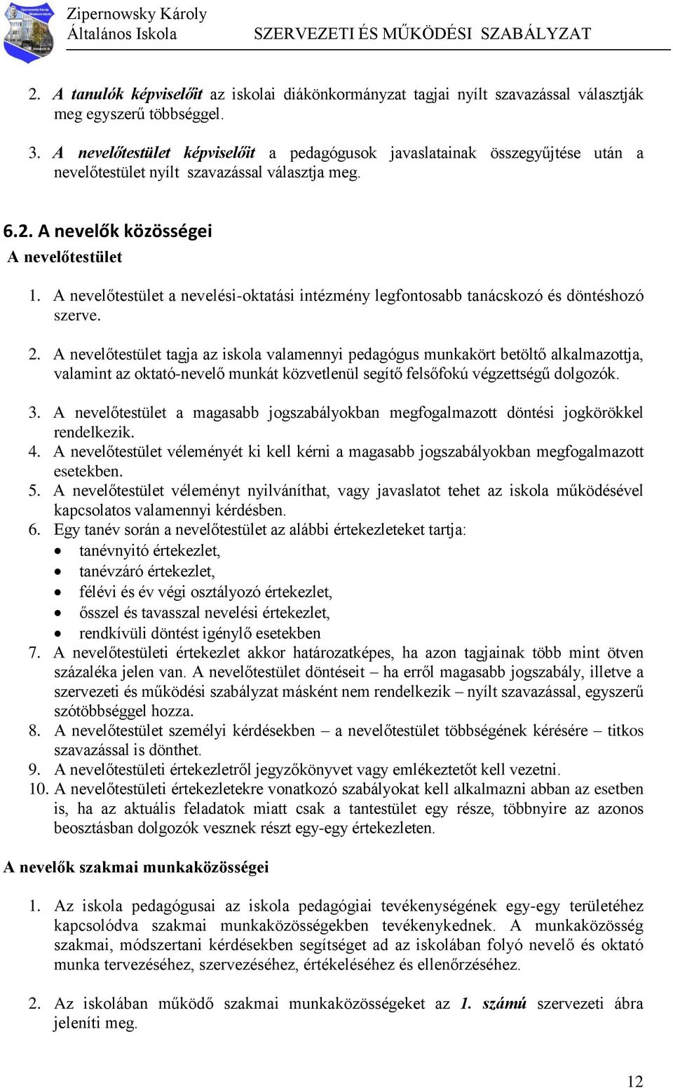 A nevelőtestület a nevelési-oktatási intézmény legfontosabb tanácskozó és döntéshozó szerve. 2.