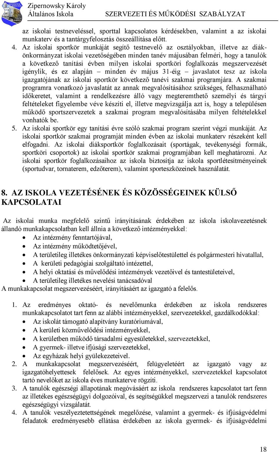 iskolai sportköri foglalkozás megszervezését igénylik, és ez alapján minden év május 31-éig javaslatot tesz az iskola igazgatójának az iskolai sportkör következő tanévi szakmai programjára.