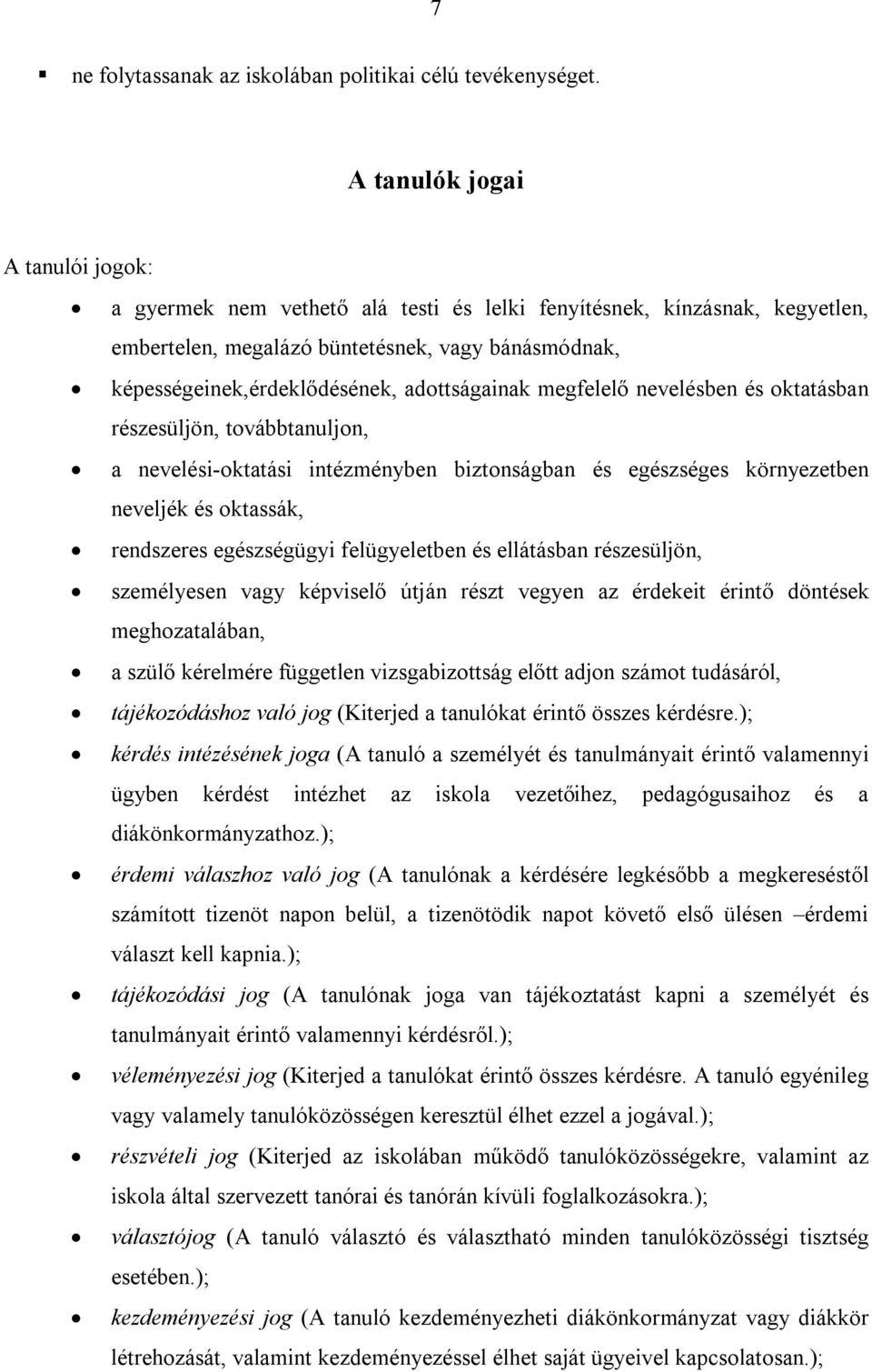 adottságainak megfelelő nevelésben és oktatásban részesüljön, továbbtanuljon, a nevelési-oktatási intézményben biztonságban és egészséges környezetben neveljék és oktassák, rendszeres egészségügyi