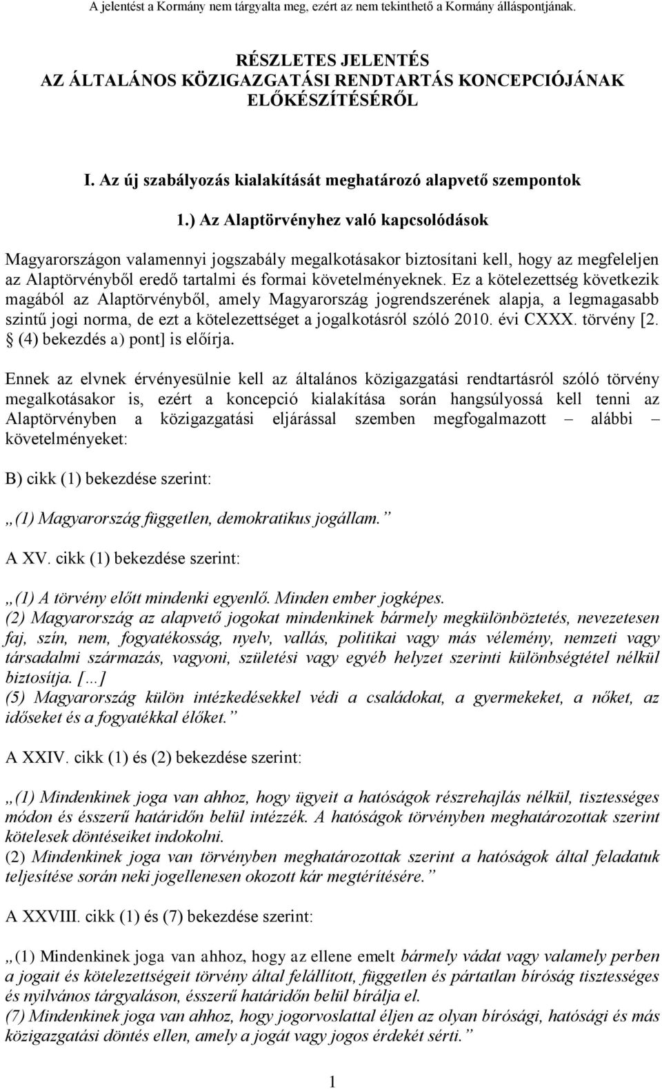 Ez a kötelezettség következik magából az Alaptörvényből, amely Magyarország jogrendszerének alapja, a legmagasabb szintű jogi norma, de ezt a kötelezettséget a jogalkotásról szóló 2010. évi CXXX.