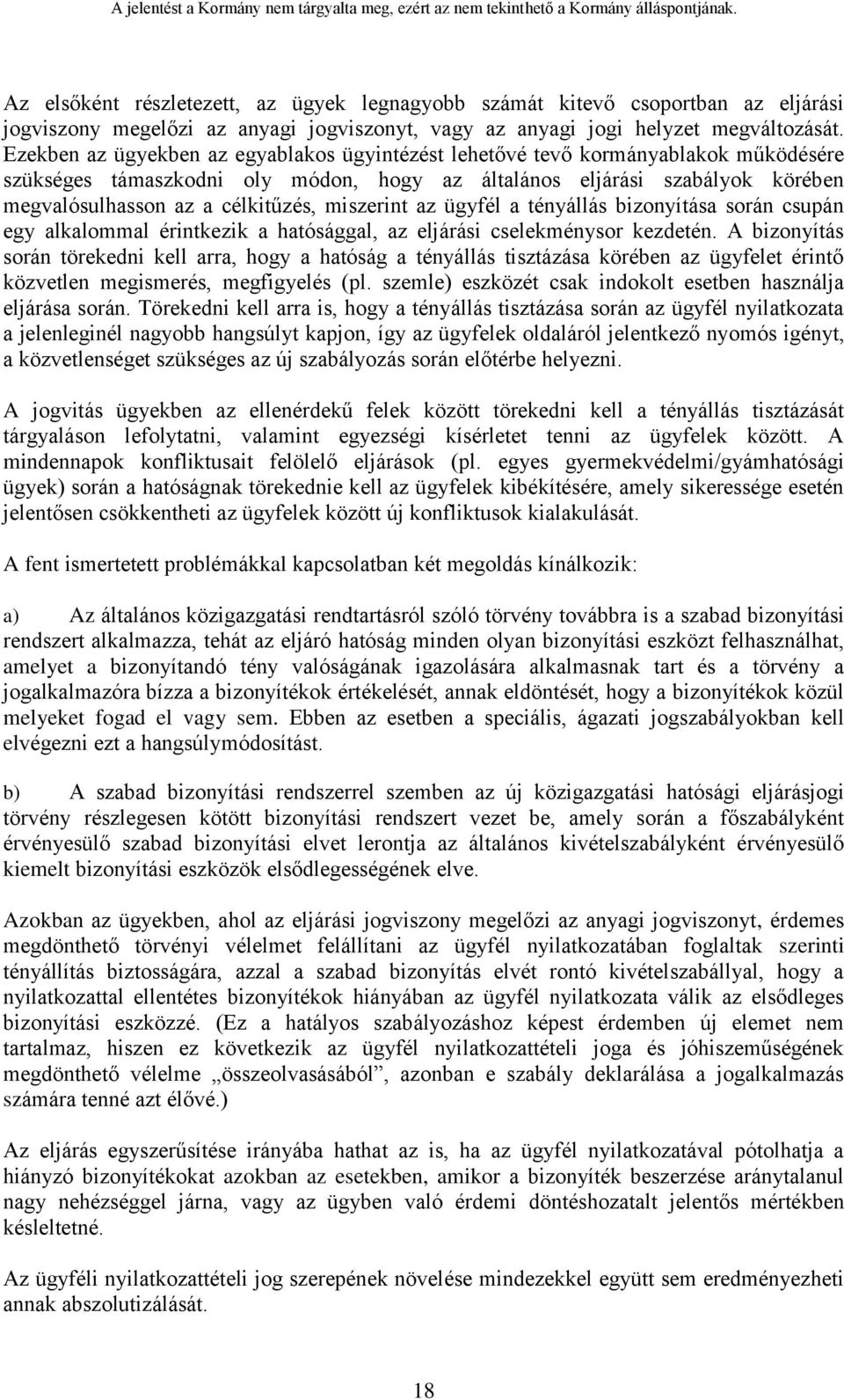 miszerint az ügyfél a tényállás bizonyítása során csupán egy alkalommal érintkezik a hatósággal, az eljárási cselekménysor kezdetén.