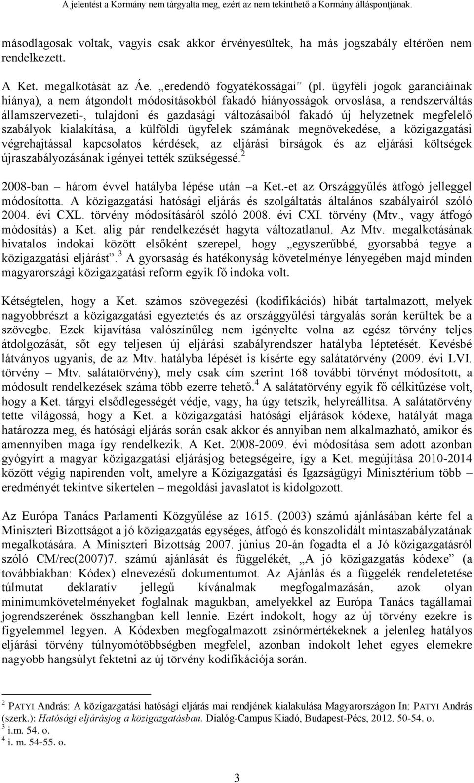 megfelelő szabályok kialakítása, a külföldi ügyfelek számának megnövekedése, a közigazgatási végrehajtással kapcsolatos kérdések, az eljárási bírságok és az eljárási költségek újraszabályozásának