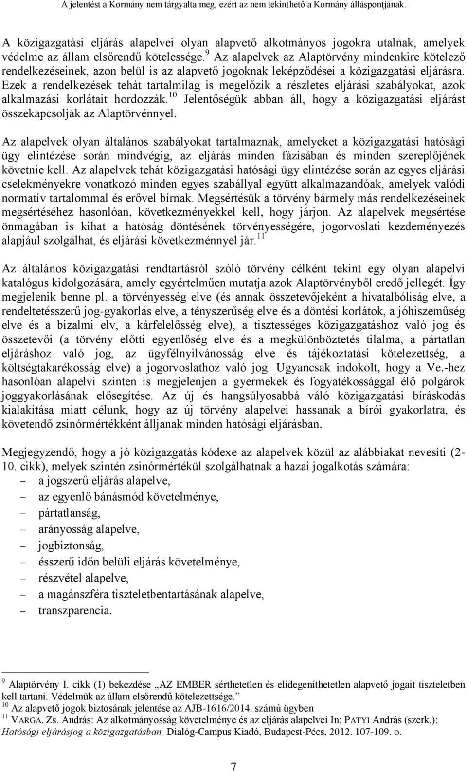 Ezek a rendelkezések tehát tartalmilag is megelőzik a részletes eljárási szabályokat, azok alkalmazási korlátait hordozzák.