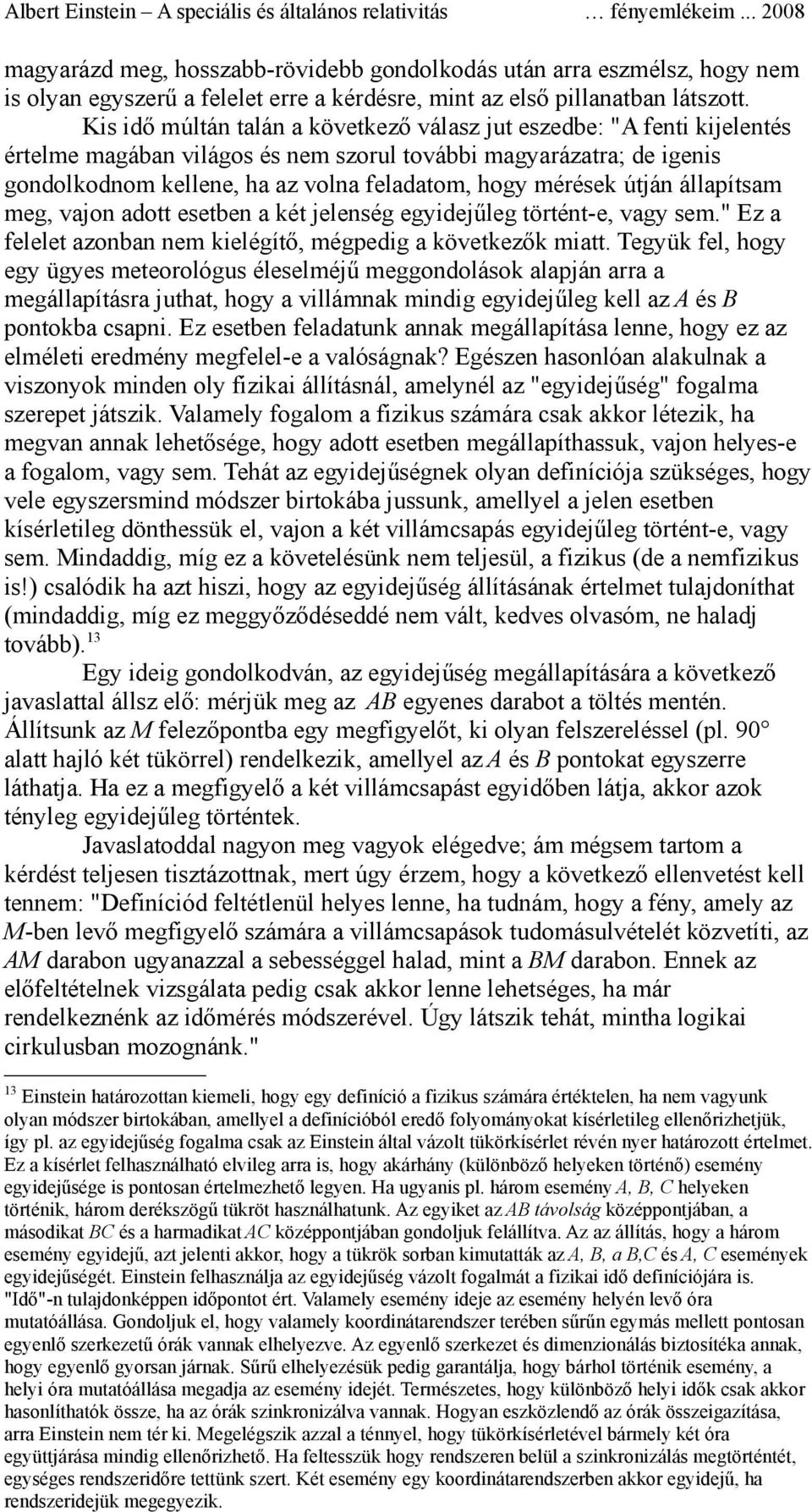 mérések útján állapítsam meg, vajon adott esetben a két jelenség egyidejűleg történt-e, vagy sem." Ez a felelet azonban nem kielégítő, mégpedig a következők miatt.