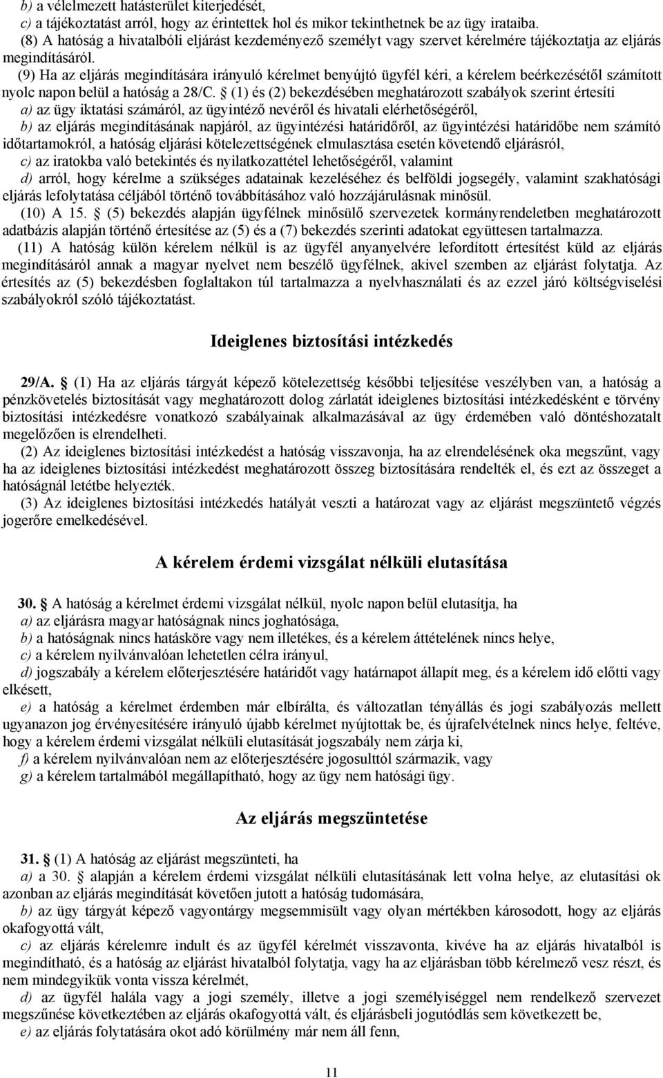 (9) Ha az eljárás megindítására irányuló kérelmet benyújtó ügyfél kéri, a kérelem beérkezésétől számított nyolc napon belül a hatóság a 28/C.